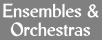 Ensembles and Orchestras